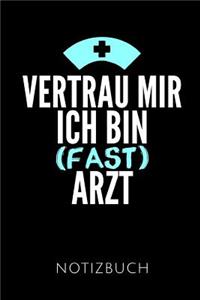 Vertrau Mir Ich Bin (Fast) Arzt Notizbuch