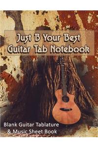 Just B Your Best: Guitar Tab Notebook: Blank Guitar Tablature & Music Sheet Book: 140 Pages of Blank Chord Diagrams & 6 Line Staves plus 5 Album Review & 5 Playlist P