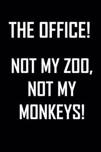 The Office! Not my zoo, not my monkeys.