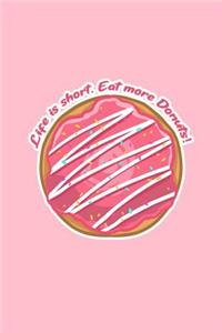 Life Is Short Eat More Donuts