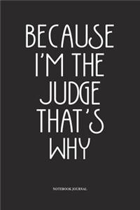 Because I'm The Judge That's Why