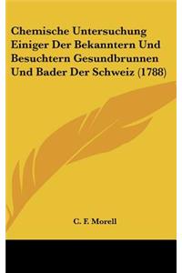 Chemische Untersuchung Einiger Der Bekanntern Und Besuchtern Gesundbrunnen Und Bader Der Schweiz (1788)