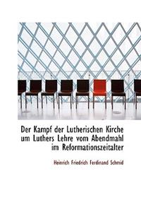 Der Kampf Der Lutherischen Kirche Um Luthers Lehre Vom Abendmahl Im Reformationszeitalter