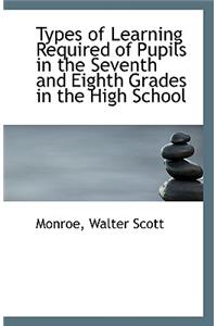 Types of Learning Required of Pupils in the Seventh and Eighth Grades in the High School