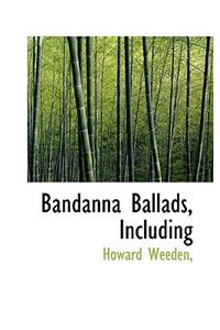 Bandanna Ballads, Including