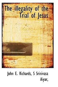 The Illegality of the Trial of Jesus