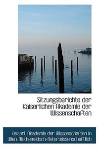 Sitzungsberichte Der Kaiserlichen Akademie Der Wissenschaften