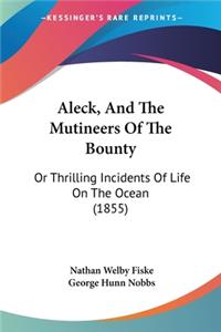 Aleck, And The Mutineers Of The Bounty: Or Thrilling Incidents Of Life On The Ocean (1855)