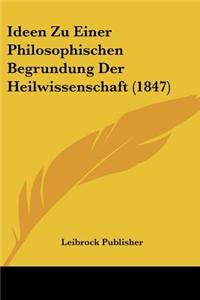 Ideen Zu Einer Philosophischen Begrundung Der Heilwissenschaft (1847)