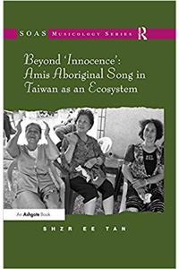 Beyond 'Innocence': Amis Aboriginal Song in Taiwan as an Ecosystem