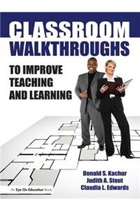 Classroom Walkthroughs to Improve Teaching and Learning