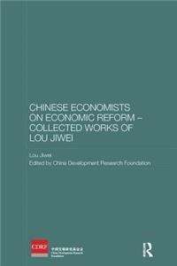 Chinese Economists on Economic Reform - Collected Works of Lou Jiwei