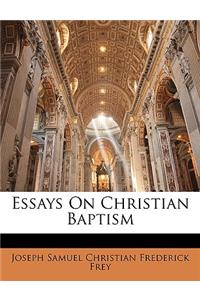 Essays on Christian Baptism