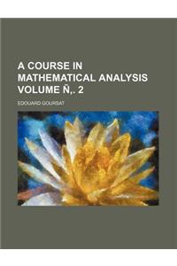 A Course in Mathematical Analysis Volume N . 2