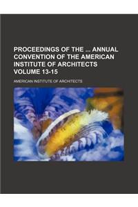 Proceedings of the Annual Convention of the American Institute of Architects Volume 13-15