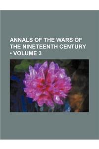 Annals of the Wars of the Nineteenth Century (Volume 3)