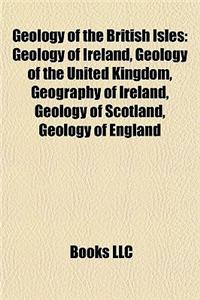 Geology of the British Isles: Geology of Ireland, Geology of the United Kingdom, Geography of Ireland, Geology of Scotland, Geology of England