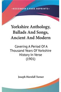 Yorkshire Anthology, Ballads And Songs, Ancient And Modern