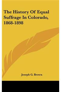 The History of Equal Suffrage in Colorado, 1868-1898