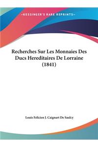 Recherches Sur Les Monnaies Des Ducs Hereditaires De Lorraine (1841)