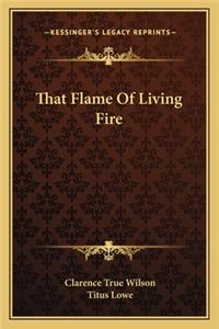 That Flame of Living Fire