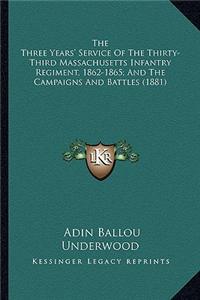 Three Years' Service of the Thirty-Third Massachusetts Ithe Three Years' Service of the Thirty-Third Massachusetts Infantry Regiment, 1862-1865; And the Campaigns and Battles (Nfantry Regiment, 1862-1865; And the Campaigns and Battles (1881)