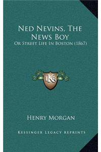 Ned Nevins, the News Boy