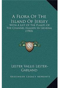 A Flora of the Island of Jersey