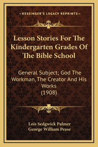 Lesson Stories for the Kindergarten Grades of the Bible School