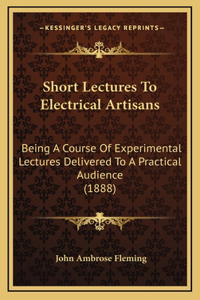 Short Lectures to Electrical Artisans
