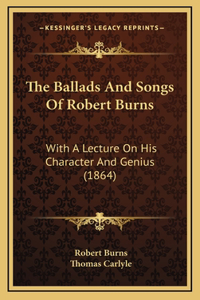 The Ballads and Songs of Robert Burns