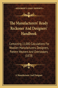 The Manufacturers' Ready Reckoner And Designers' Handbook