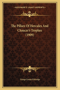 The Pillars Of Hercules And Chaucer's Trophee (1909)