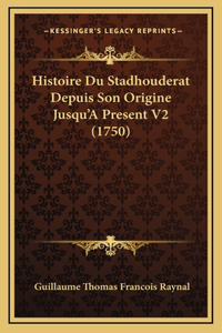 Histoire Du Stadhouderat Depuis Son Origine Jusqu'A Present V2 (1750)