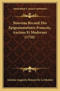 Nouveau Recueil Des Epigrammatistes Francois, Anciens Et Modernes (1720)