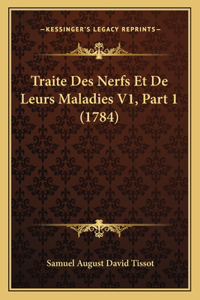 Traite Des Nerfs Et De Leurs Maladies V1, Part 1 (1784)