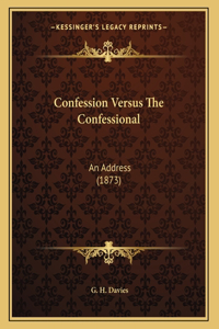 Confession Versus The Confessional