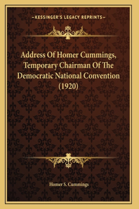 Address Of Homer Cummings, Temporary Chairman Of The Democratic National Convention (1920)