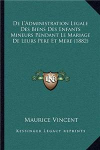 De L'Administration Legale Des Biens Des Enfants Mineurs Pendant Le Mariage De Leurs Pere Et Mere (1882)