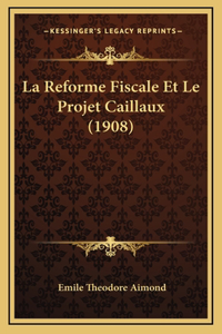 La Reforme Fiscale Et Le Projet Caillaux (1908)