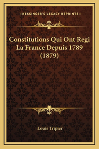 Constitutions Qui Ont Regi La France Depuis 1789 (1879)