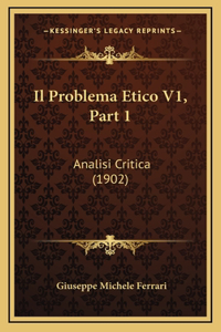 Il Problema Etico V1, Part 1: Analisi Critica (1902)