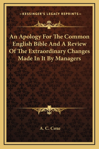 An Apology For The Common English Bible And A Review Of The Extraordinary Changes Made In It By Managers