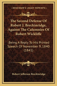 The Second Defense Of Robert J. Breckinridge, Against The Calumnies Of Robert Wickliffe