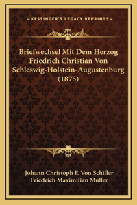 Briefwechsel Mit Dem Herzog Friedrich Christian Von Schleswig-Holstein-Augustenburg (1875)