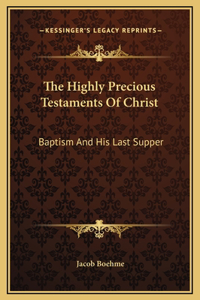 Highly Precious Testaments Of Christ: Baptism And His Last Supper