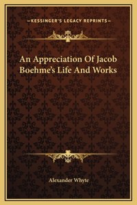 An Appreciation Of Jacob Boehme's Life And Works