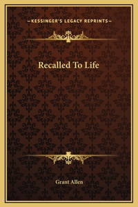 Recalled To Life