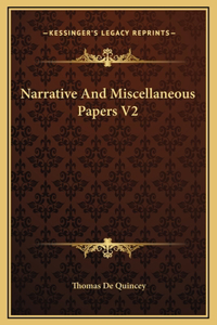 Narrative And Miscellaneous Papers V2