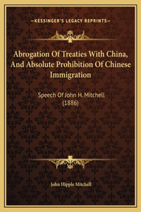 Abrogation Of Treaties With China, And Absolute Prohibition Of Chinese Immigration